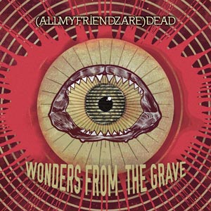 (ALLMYFRIENDZARE)DEAD_wonders_from_the_grave