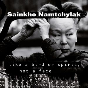 SAINKHO NAMTCHYLAK like_a_bird_or_spirit,_not_a_face