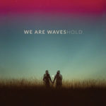 we are waves hold