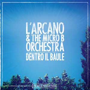 L'ARCANO_&_THE_MICRO_B_ORCHESTRA_dentro_il_baule
