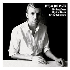 JAY JAY JOHANSON the_long_term_physical_effects_are_not_yet_known